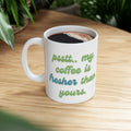 My Coffee is Fresher Than Yours Mug